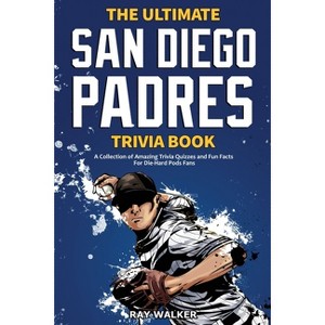 The Ultimate San Diego Padres Trivia Book - by  Ray Walker (Paperback) - 1 of 1