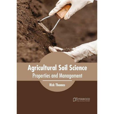 Agricultural Soil Science: Properties and Management - by  Rick Thomas (Hardcover)