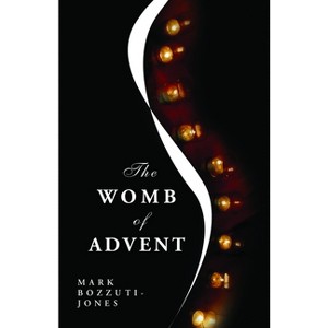The Womb of Advent - by  Mark Francisco Bozzuti-Jones (Paperback) - 1 of 1