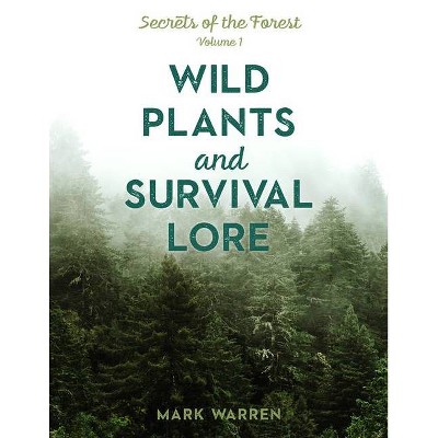 Wild Plants and Survival Lore - by  Mark Warren (Paperback)