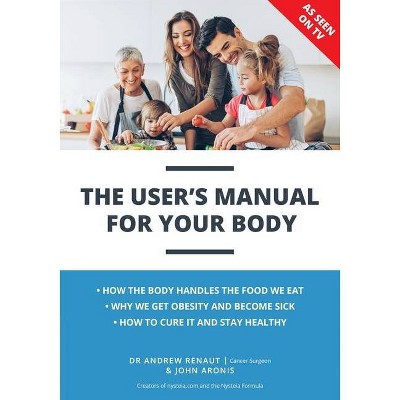 The User's Manual For Your Body - by  Andrew Renaut & John Aronis (Paperback)