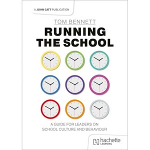 Running the School: A Guide for Leaders on School Culture and Behaviour - by  Tom Bennett (Paperback) - 1 of 1