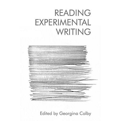 Reading Experimental Writing - by  Georgina Colby (Hardcover)