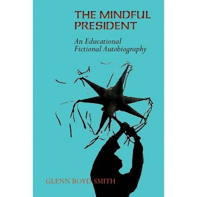 The Mindful President - by  Glenn Boyd Smith (Paperback)