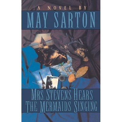 Mrs. Stevens Hears the Mermaids Singing - by  May Sarton (Paperback)