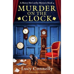 Murder on the Clock - (A Mercy McCarthy Mystery) by  Lucy Connelly (Paperback) - 1 of 1