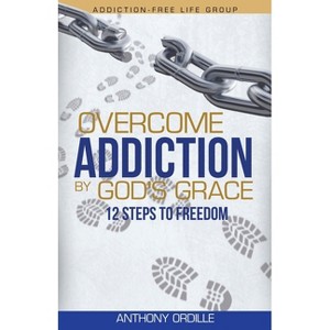 Overcome Addiction by God's Grace - by  Anthony Ordille (Paperback) - 1 of 1
