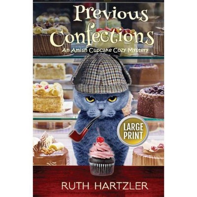 Previous Confections Large Print - (Amish Cupcake Cozy Mystery) by  Ruth Hartzler (Paperback)