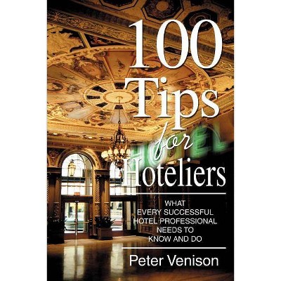 100 Tips for Hoteliers - by  Peter J Venison (Paperback)