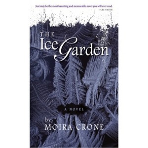 The Ice Garden - by  Moira Crone (Paperback) - 1 of 1
