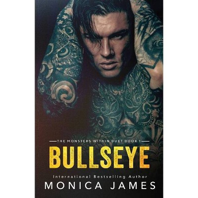 Bullseye - (The Monsters Within) by  Monica James (Paperback)