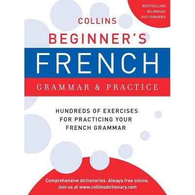 Collins Beginner's French Grammar and Practice - (Collins Language) by  Harpercollins Publishers Ltd (Paperback)