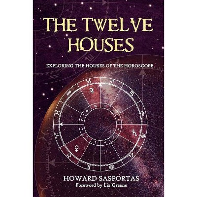 The Twelve Houses - by  Howard Sasportas (Paperback)