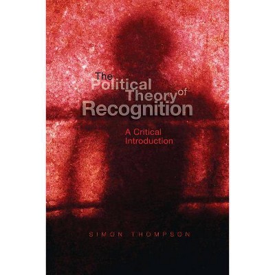 The Political Theory of Recognition - by  Simon Thompson (Paperback)