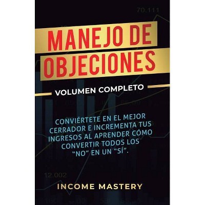 Manejo de Objeciones - by  Income Mastery (Hardcover)