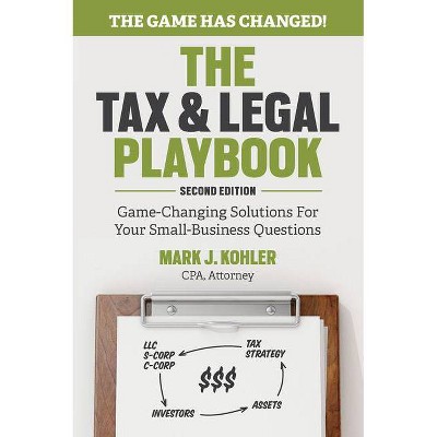 The Tax and Legal Playbook - 2nd Edition by  Mark Kohler (Paperback)