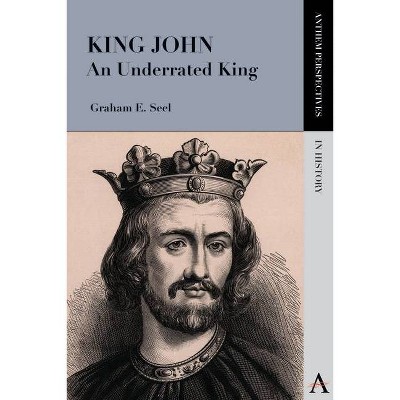 King John - (Anthem Perspectives in History) by  Graham E Seel (Paperback)