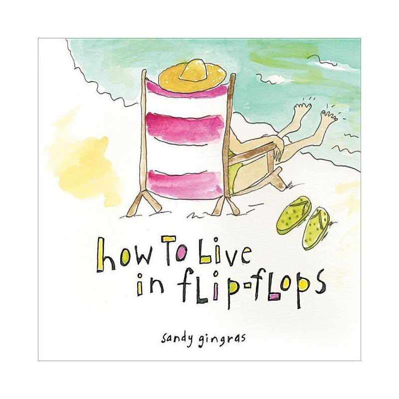 How to Live in Flip-Flops - by  Sandy Gingras (Hardcover), 1 of 2
