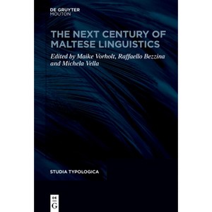 The Next Century of Maltese Linguistics - (Studia Typologica [Sttyp]) by  Maike Vorholt & Raffaello Bezzina & Michela Vella (Hardcover) - 1 of 1