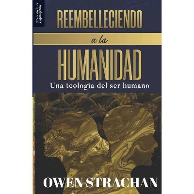 Reembelleciendo a la Humanidad - (Etica Y Apologetica) by  Owen Strachan (Paperback)