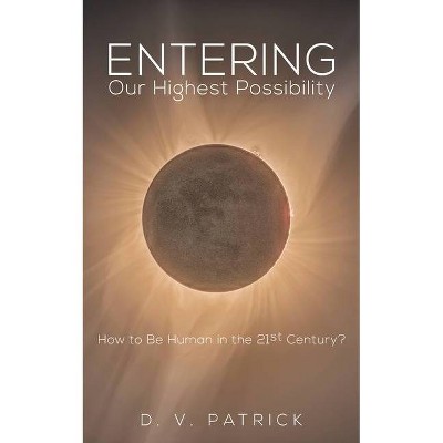 Entering Our Highest Possibility - by  D V Patrick (Paperback)