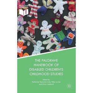 The Palgrave Handbook of Disabled Children's Childhood Studies - by  Katherine Runswick-Cole & Tillie Curran & Kirsty Liddiard (Hardcover) - 1 of 1