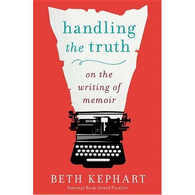 Handling the Truth - by  Beth Kephart (Paperback)