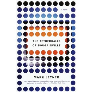 The Tetherballs of Bougainville - (Vintage Contemporaries) by  Mark Leyner (Paperback) - 1 of 1