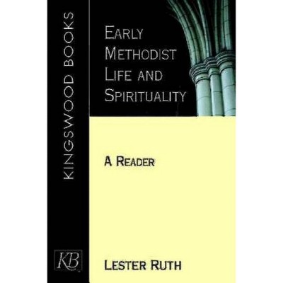 Early Methodist Life and Spirituality - by  Lester Ruth (Paperback)