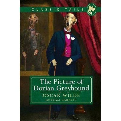 The Picture of Dorian Greyhound (Classic Tails 4) - by  Oscar Wilde (Hardcover)