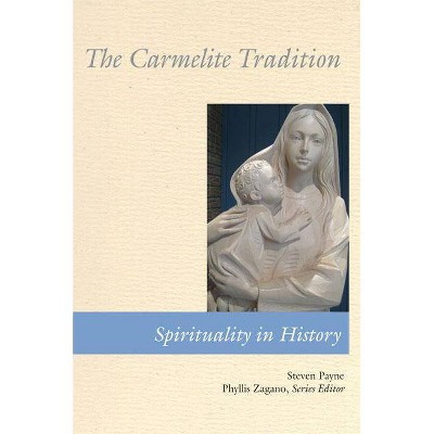 Carmelite Tradition - (Spirituality in History) by  Steven Payne (Paperback)