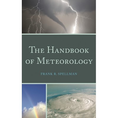 Handbook of Meteorology - by  Frank R Spellman (Hardcover)