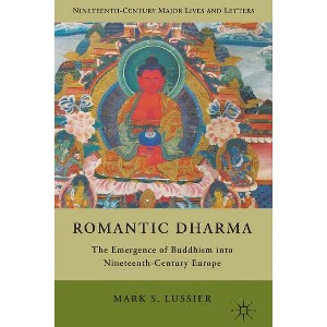 Romantic Dharma - (Nineteenth-Century Major Lives and Letters) by  M Lussier (Hardcover) - 1 of 1