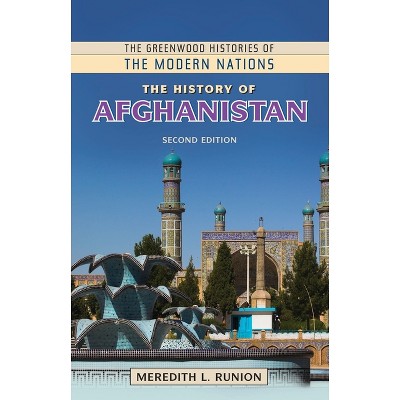 The History of Afghanistan - (Greenwood Histories of the Modern Nations (Hardcover)) 2nd Edition by  Meredith Runion (Hardcover)