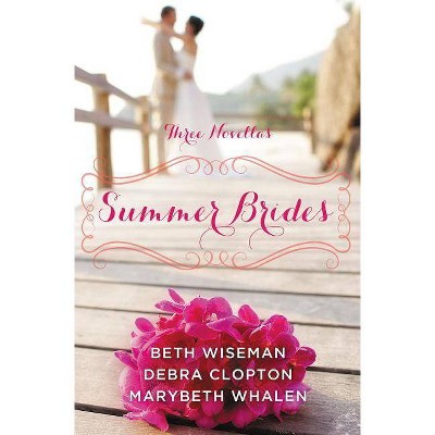  Summer Brides - (Year of Weddings Novella) by  Beth Wiseman & Marybeth Whalen & Debra Clopton (Paperback) 