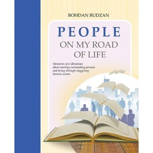 People on My Road of Life - by  Dr Bohdan Budzan (Paperback) - 1 of 1