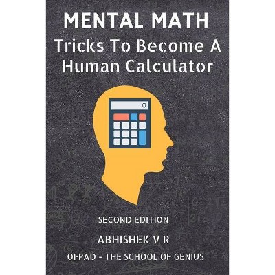 Mental Math - (For Speed Math, Math Tricks, Vedic Math Enthusiasts, Gmat, Gre, SAT Students & Case Interview Study ) (Paperback)