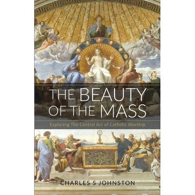 The Beauty Of The Mass - by  Charles S Johnston (Paperback)