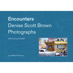Encounters: Denise Scott Brown Photographs - by  Izzy Kornblatt (Hardcover) - 1 of 1
