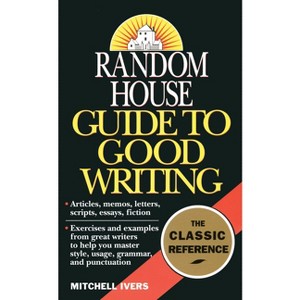 Random House Guide to Good Writing - by  Mitchell Ivers (Paperback) - 1 of 1