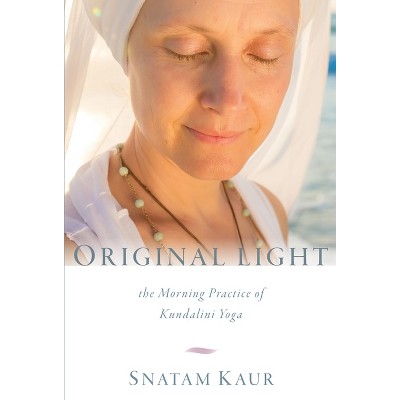 Original Light - by  Snatam Kaur (Paperback)