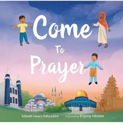 Come to Prayer - by  Salwah Isaacs-Johaadien (Paperback)