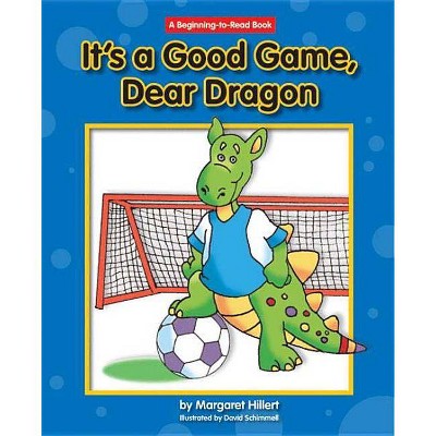 It's a Good Game, Dear Dragon - (New Dear Dragon) by  Margaret Hillert (Paperback)