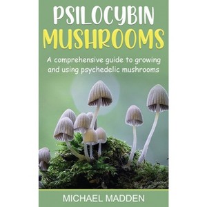 Psilocybin Mushrooms - by  Michael Madden (Hardcover) - 1 of 1