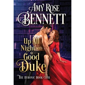 Up All Night with a Good Duke - (The Byronic Book Club) by  Amy Rose Bennett (Paperback) - 1 of 1