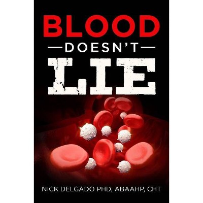 Blood Doesn't Lie - by  Nick Delgado (Paperback)