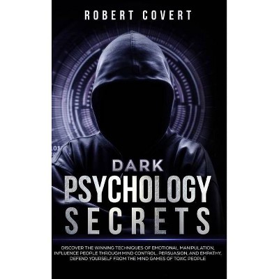 Dark Psychology Secrets - by  Robert Covert (Hardcover)