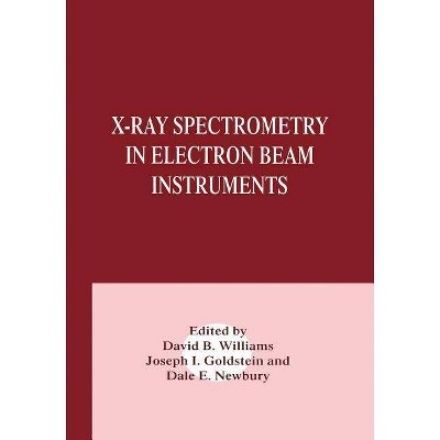 X-Ray Spectrometry in Electron Beam Instruments - by  Joseph Goldstein & Dale E Newbury & David B Williams (Paperback)