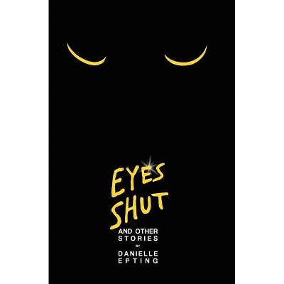 Eyes Shut and Other Stories - by  Danielle Epting (Paperback)