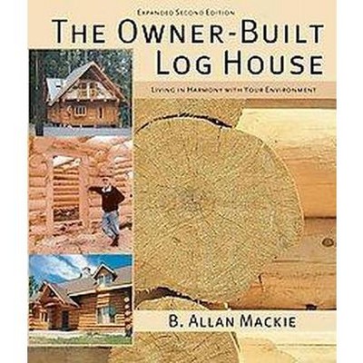  The Owner-Built Log House - 2nd Edition by  B MacKie (Paperback) 